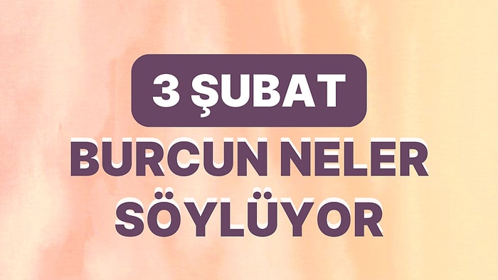 Günlük Burç Yorumuna Göre 3 Şubat Cuma Günün Nasıl Geçecek?