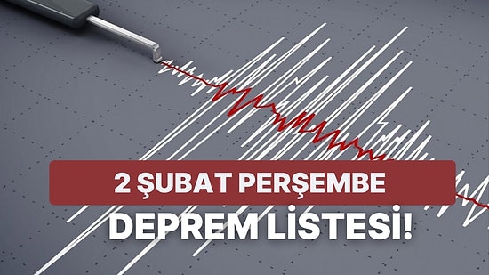 Deprem mi Oldu?  2 Şubat Perşembe Kandilli Rasathanesi ve AFAD Son Depremler Listesi