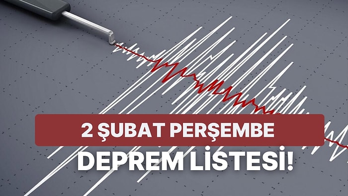 Deprem mi Oldu?  2 Şubat Perşembe Kandilli Rasathanesi ve AFAD Son Depremler Listesi