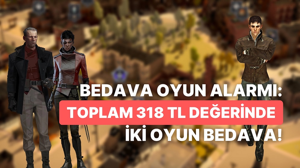 Toplam Steam Değerleri 318 TL Olan İki Müthiş Oyun Epic Games Store'da Ücretsiz