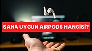 Airpodsları Çarpıştırıyoruz! Karşılaştırmalarla Sana Uygun AirPods Hangisi?