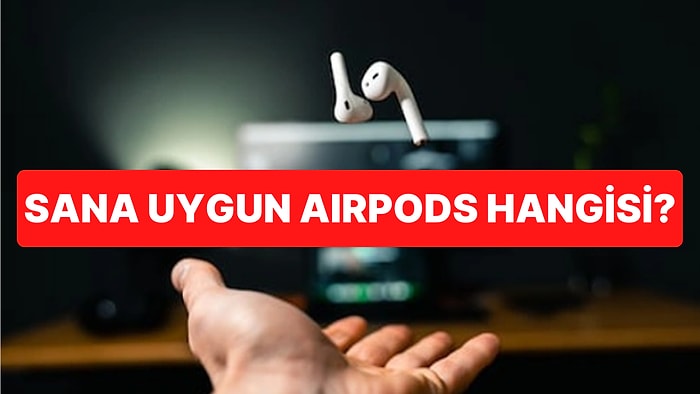 Airpodsları Çarpıştırıyoruz! Karşılaştırmalarla Sana Uygun AirPods Hangisi?