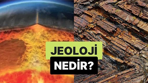 Temel İnceleme Konusu Dünya Olan Bilim: Jeoloji Nedir?