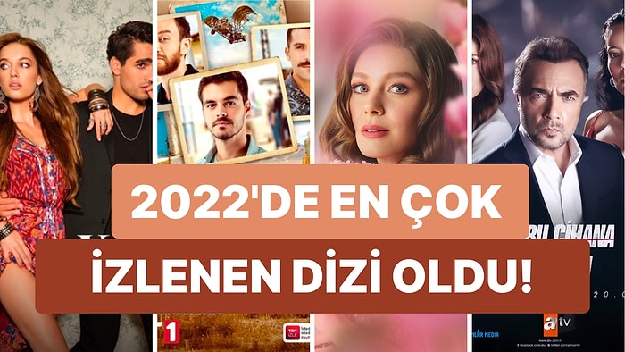 Yayınlandığı Günden Beri Reytingleri Alt Üst Etti! 2022'nin En Çok İzlenen Dizisi Belli Oldu