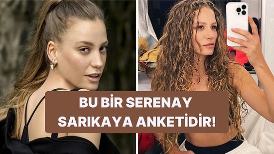 Bu Bir Serenay Sarıkaya Anketidir!