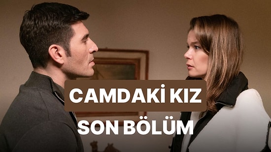 Camdaki Kız 67. Bölüm İzleme Ekranı: Camdaki Kız Son Bölüm Tek Parça Full İzle