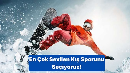 En Çok Sevilen Kış Sporunu Seçiyoruz!