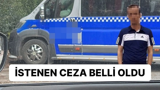 Minibüste Cinsel Saldırıda Bulunmuştu! 30 Suç Kaydı Bulunan Şoföre İstenen Ceza Belli Oldu