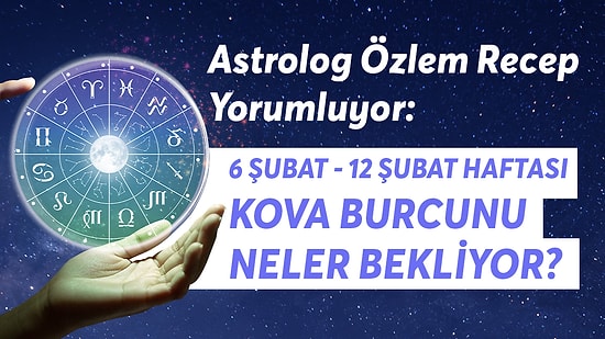 6-12 Şubat Haftası Kova Burçlarını Neler Bekliyor?