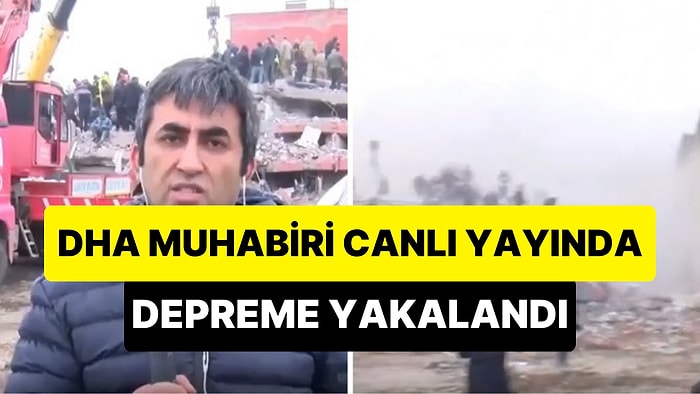 2. Büyük Depreme Canlı Yayında Yakalanan DHA Muhabirinin Korku Dolu Anları