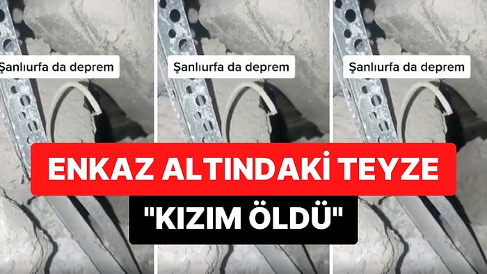 Şanlıurfa'da Enkaz Altında Kalan Teyzenin Yürekleri Dağlayan Sözleri: 'Kızım Öldü'