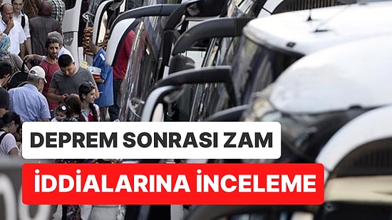 Deprem Sonrası Fiyat Artışına Gittiği İddia Edilen Otobüs Firmalarına İnceleme