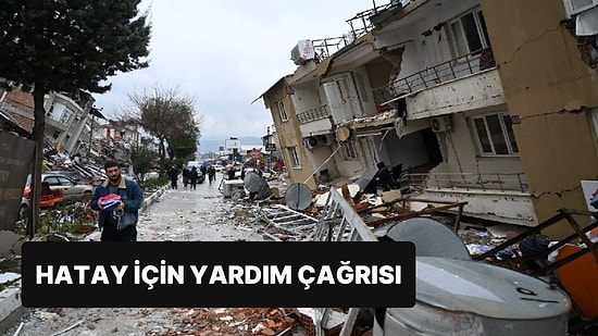 Hatay İçin Çağrı: ‘Ciddi Yardıma İhtiyaç Var’