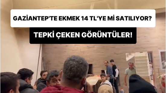 Gaziantep'te Deprem Bölgesinde 14 TL'ye Ekmek Satıldığı İddiası Tepki Çekti