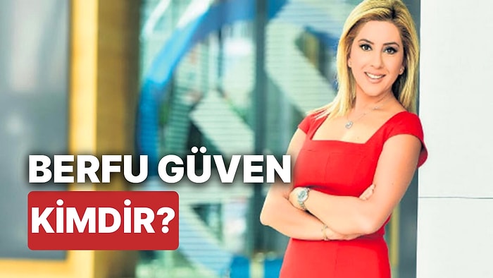 Berfu Güven Kimdir? Sunucu Berfu Güven'in Eğitim ve Kariyeri Hakkında Merak Edilenler