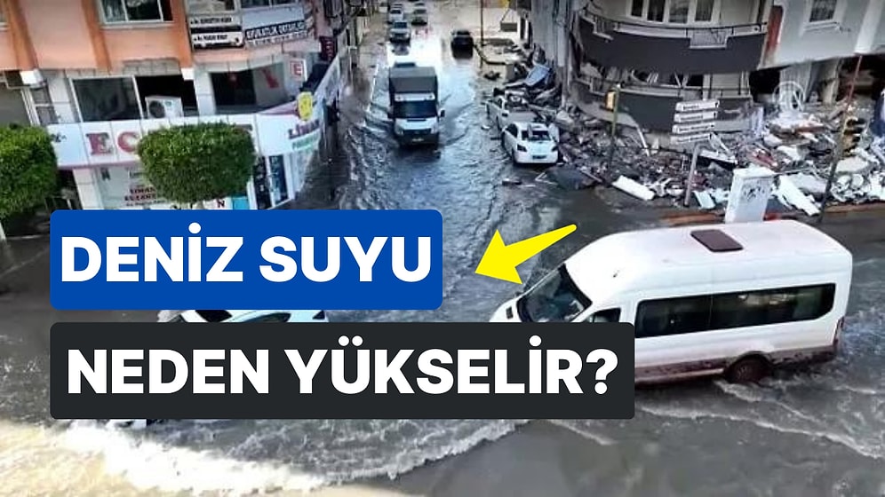 Depremden Sonra Deniz Neden Yükselir? Deniz Suyu Neden Yükselir?