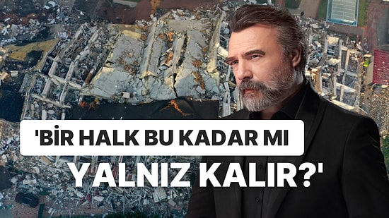 Depremin Ardından İsyan Eden Oktay Kaynarca 'Bir Halk Bu Kadar mı Yalnız Kalır?' Sözleriyle Yüreğimizi Burktu