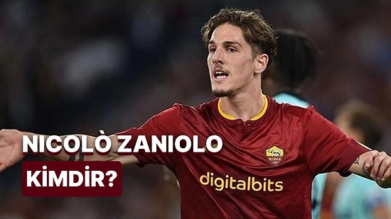 Nicolò Zaniolo Kimdir, Hangi Takımlarda Oynadı? Nicolò Zaniolo Kariyeri ve Hakkında Merak Edilenler