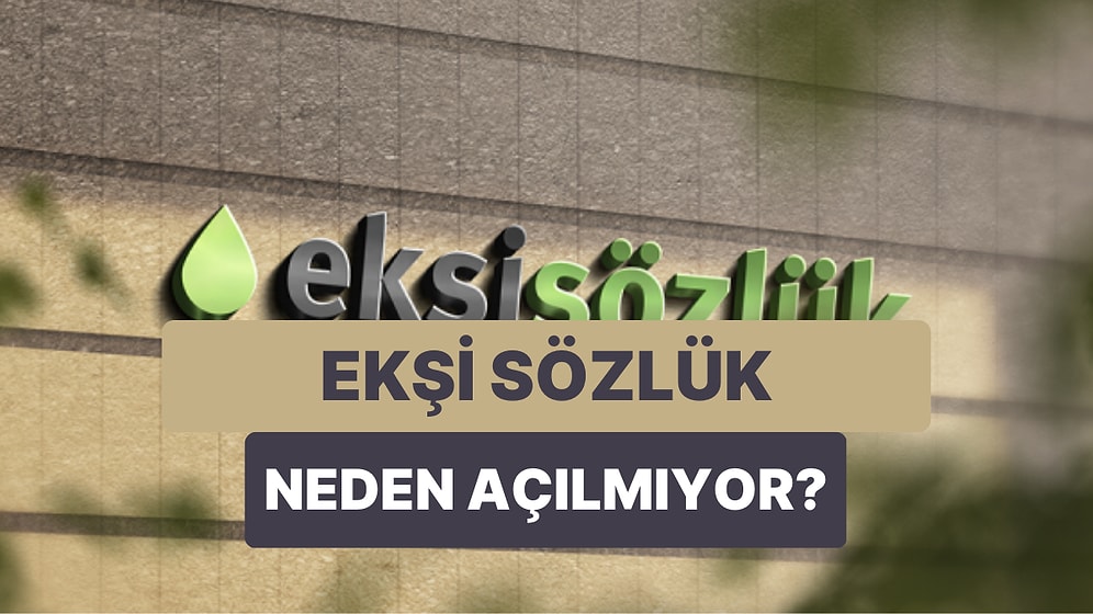 Ekşi Sözlük'e Erişim Engeli Geldi: Ekşi Sözlük Neden Açılmıyor? Kapatıldı mı?