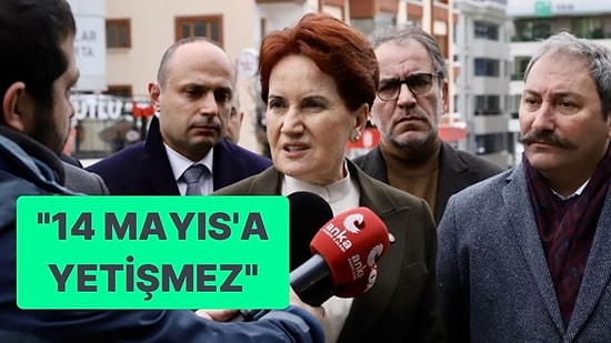 Akşener'den Seçim Açıklaması: '14 Mayıs'a Yetişeceğini Sanmıyorum'