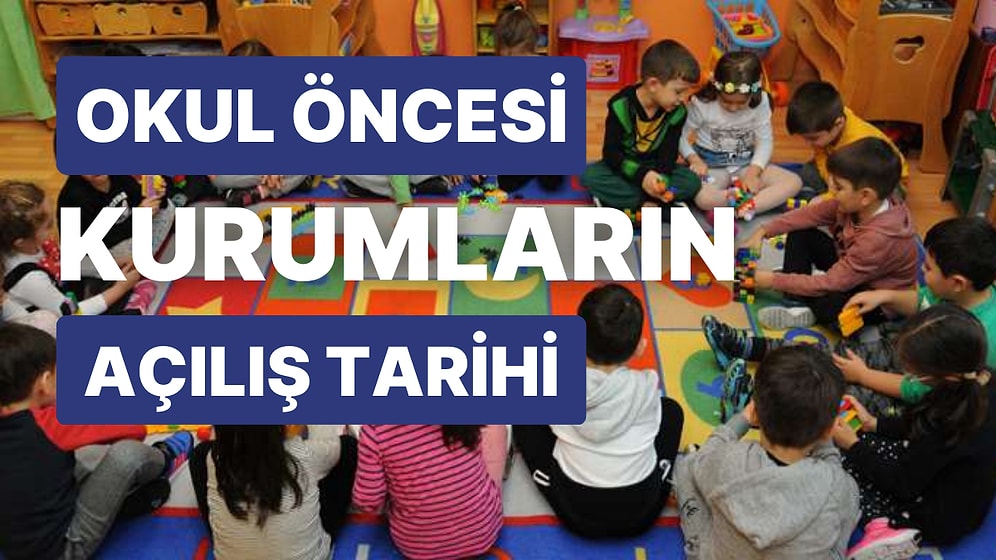 Anaokulu ve Kreşler Ne Zaman Açılıyor? Özel Okul Öncesi Eğitim Kurumlarının Açılış Tarihi