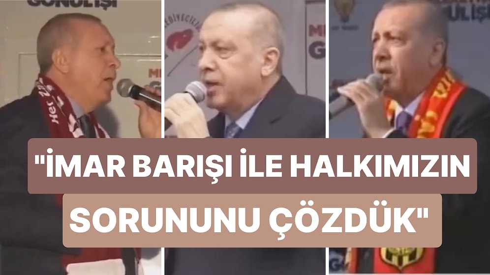 Cumhurbaşkanı Erdoğan'ın Gerçekleştirdikleri 'İmar Barışı'yla İlgili Miting Konuşmaları Yeniden Gündem Oldu