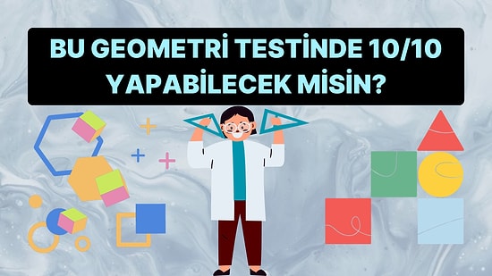 Bu Geometri Testinde Bütün Sorulara Doğru Cevap Verebilecek misin?