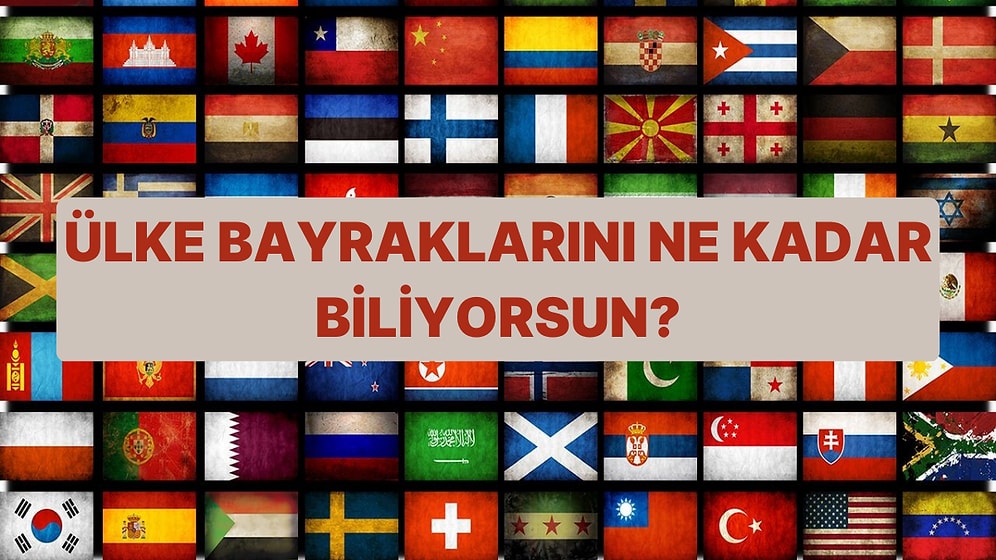 Ülkelerin Bayraklarına Ne Kadar Hakimsin?