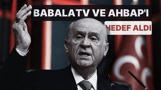 Bahçeli Günler Sonra İlk Kez Konuştu! BaBalaTV ve Ahbap'ı Hedef Aldı