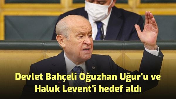 Devlet Bahçeli de bugün yaptığı konuşmada Haluk Levent ve Oğuzhan Uğur'u eleştirmişti: