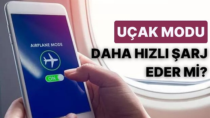 Telefonlar Gerçekten de Uçak Modundayken Daha mı Hızlı Şarj Oluyor?