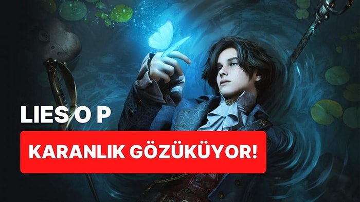 Pinokyo Temalı Lies Of P'den Yeni Oynanış Fragmanı Paylaşıldı