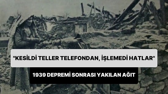 1939 Erzincan Depreminde Yakılan Bir Ağıt: 'Kesildi Teller Telefondan, İşlemedi Hatlar'