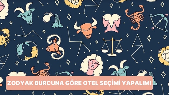 Burcunu Seç Sana En Uygun Oteli Söyleyelim!