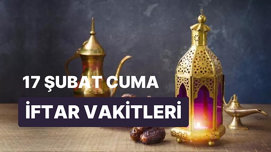 Bugün İftar Saati Ne Zaman? 17 Şubat İstanbul Ankara İzmir İftar Saatleri