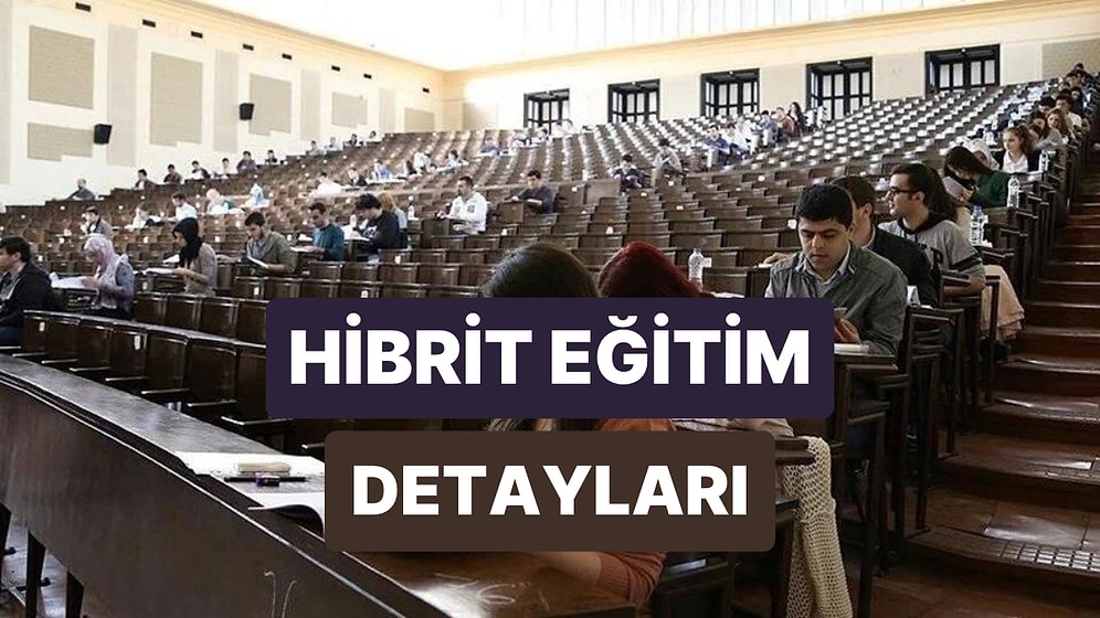 Hibrit Eğitim Nedir, Ne Anlama Geliyor? Hibrit Eğitim Modeli Üniversitelerde Nasıl Uygulanacak?