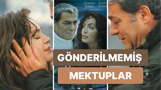 Gönderilmemiş Mektuplar Fiminin Konusu Nedir? Türkan Şoray ve Kadir İnanır'lı Gönderilmemiş Mektuplar Filmi