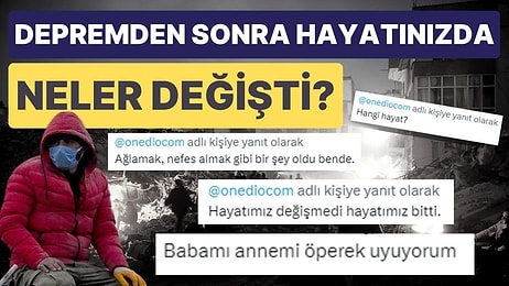 Depremden Sonra Hayatınızda Neler Değişti?