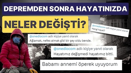 Depremden Sonra Hayatınızda Neler Değişti?