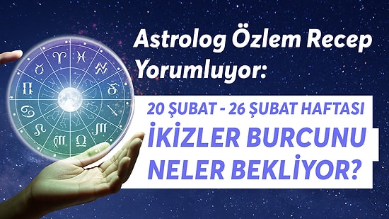 20-26 Şubat Haftası İkizler Burçlarını Neler Bekliyor?