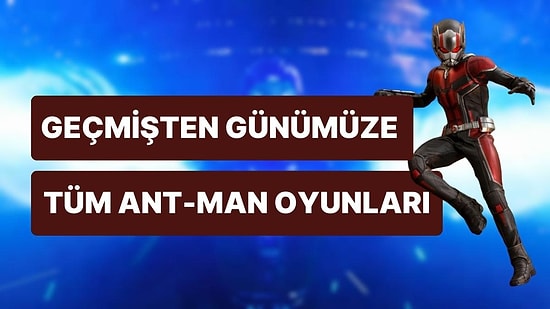 Ant-Man Geçmişten Günümüze Oyunlarda: Quantumania İzlemeden Belki Oynamak İstersiniz