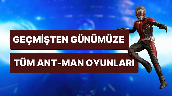 Ant-Man Geçmişten Günümüze Oyunlarda: Quantumania İzlemeden Belki Oynamak İstersiniz