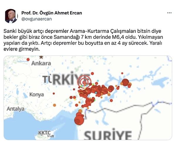 Prof. Dr. Övgün Ahmet Ercan ise Samandağ'daki M6,4’lük depremin süresinin 16 saniye olduğunu ifade etti.