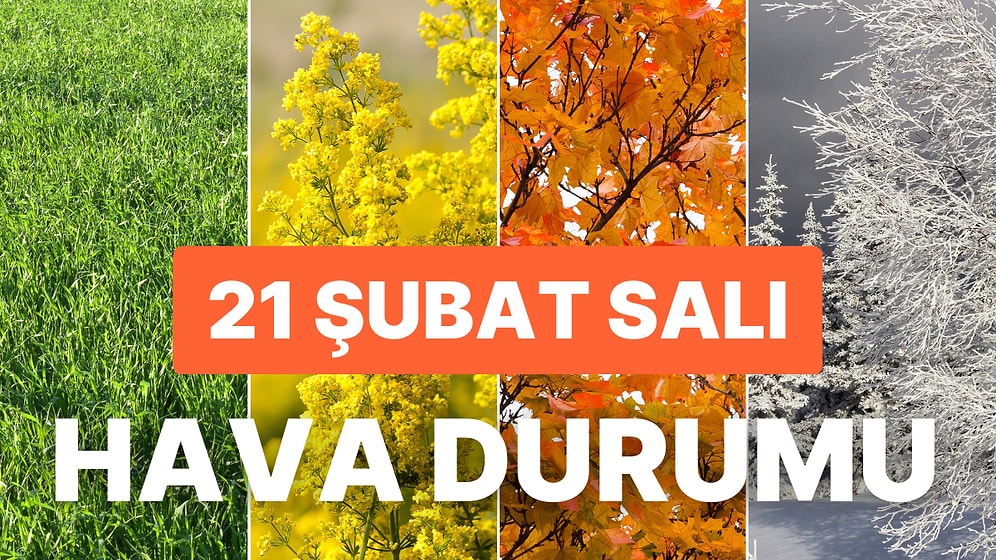 21 Şubat Hava Durumu: Hava Bugün Nasıl? Yağmur Yağacak mı?