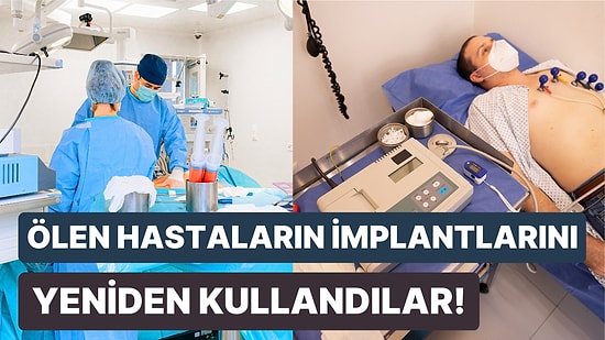 Ölen Hastaların İmplantalarını Yeniden Kullanıyorlar! Savcılar Yasa Dışı İşler Yürüten Doktorların Peşinde