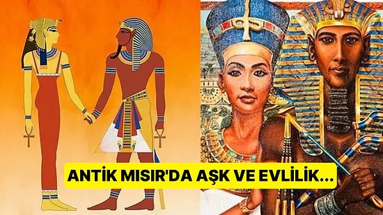 Antik Mısır'da Aşk ve Evlilik Hakkında Duyduğunuz Andan İtibaren Şaşıracağınız Birbirinden İlginç Gerçekler