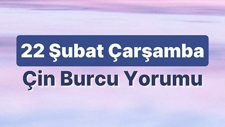 22 Şubat Çarşamba Çin Burcuna Göre Günün Nasıl Geçecek?