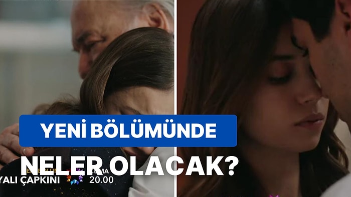 Yalı Çapkını Yeni Bölüm Fragmanı Yayınlandı: Yalı Çapkını 21. Bölüm Fragmanı ve Son Bölüm Özeti