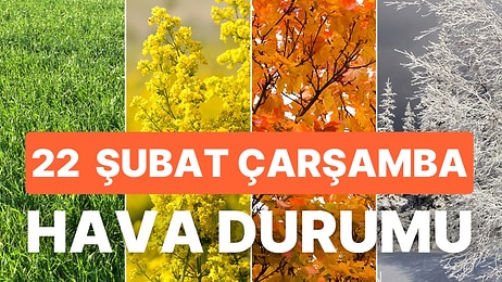 22 Şubat Çarşamba Hava Durumu: Bugün Hava Nasıl Olacak? Yağış Var mı?