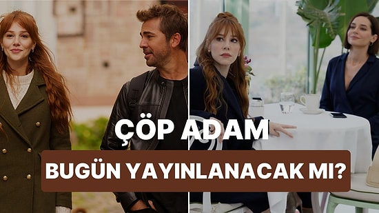 Çöp Adam Bu Akşam Var mı, Yok mu? 22 Şubat Çöp Adam Bugün Yayınlanacak mı?